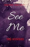 See Me (Consumed #1) by Tris Wynters
