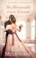 The Honourable Lucas Kincaid: A Regency Historical Romance by Emma Melbourne
