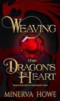 Weaving the Dragon's Heart by Minerva Howe