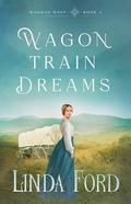Wagon Train Dreams by Linda Ford
