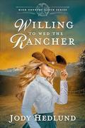 Willing to Wed the Rancher by Jody Hedlund