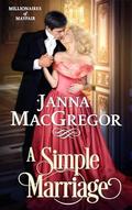 A Simple Marriage (Millionaires of Mayfair #2) by Janna MacGregor