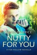 Nutty For You (Fox Hollow Zodiac #1.7) by Morgan Brice