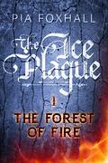 The Forest of Fire (The Ice Plague #1) by Pia Foxhall