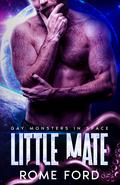 Little Mate (Gay Monsters in Space #1) by Rome Ford