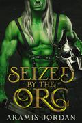 Seized by the Orc by Aramis Jordan