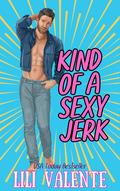 Kind of a Sexy Jerk by Lili Valente