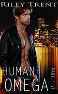 Human Omega - Part Five by Riley Trent