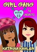 Girl Gang: Book 12: The Unexpected by Katrina Kahler