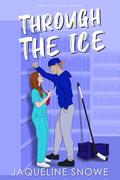 Through the Ice (Central State Hockey #1) by Jaqueline Snowe