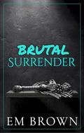 Brutal Surrender (Dark Mafia Omegaverse #2) by Em Brown