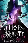 Of Curses & Beauty (Of Curses and Beauty #1) by Elle Backenstoe