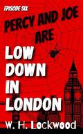 Percy and Joe are Low Down in London (The Adventures of Percy and Joe #6) by W.H. Lockwood