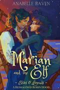 Marian and the Elf (Elves & Legends): A Reimagined Robin Hood by Anabelle Raven