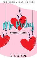 Mr. Pushy: A Steamy, Dating Humour Novella: The Human Mating Site Book 11 of 13 by B.L. Wilde