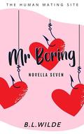 Mr. Boring : A Steamy, Dating Humour Novella: The Human Mating Site Book 7 of 13 by B.L. Wilde