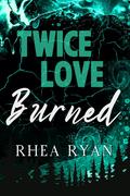 Twice Love Burned (The Bone Love #2) by Rhea Ryan