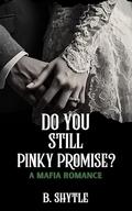 Do You Still Pinky Promise? (The Mafia Promise #3) by B. Shytle