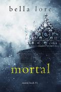 Mortal (Mortal #1) by Bella Lore