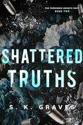 Shattered Truths (The Forbidden Secrets Duet #2) by S.K. Graves