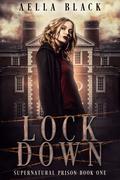 Lock Down (Supernatural Prison Trilogy #1) by Aella Black