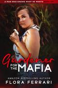 Gardener For The Mafia by Flora Ferrari