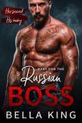Baby for the Russian Boss by Bella King
