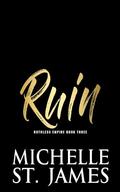 Ruin (Ruthless Empire #3) by Michelle St. James