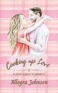 Cooking up Love by Allegra Johnson