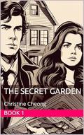 The Secret Garden (Whispers of Love and Lies #1) by Christine Cheong