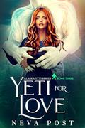 Yeti for Love (Alaska Yeti #3) by Neva Post