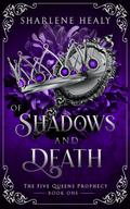 Of Shadows and Death (The Five Queens Prophecy #1) by Sharlene Healy