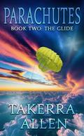 Parachutes: Book Two: The Glide by Takerra Allen