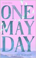 One May Day: A Love Story by Louise Jane Watson