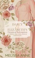 Darcy and Elizabeth's Dreams of Redemption: A Pride and Prejudice Variation by Sarah Pesce