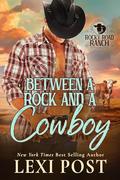 Between a Rock and a Cowboy (Rocky Road Ranch #1) by Lexi Post
