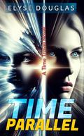 Time Parallel: A Time Travel Novel by Elyse Douglas