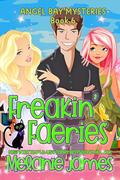 Freakin' Faeries (Angel Bay Mysteries #6) by Melanie James