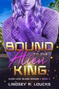 Bound to the Alien King (Alien Love Island #4) by Lindsey R. Loucks