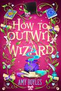 How To Outwit a Wizard (Seven Suitors for Seven Witches #2) by Amy Boyles