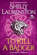 To Kill a Badger (Honey Badger Chronicles #6) by Shelly Laurenston