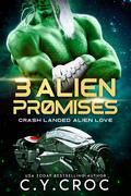 3 Alien promises (Crash Landed Alien Love #3) by C.Y. Croc