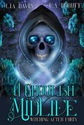 A Ghoulish Midlife by Lia Davis, L.A. Boruff