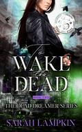 To Wake The Dead (Dead Dreamer #2) by Sarah Lampkin