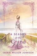 A Season at the Grand (Romance at the Gilded Age Resorts #3) by Sherri Wilson Johnson