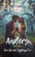 Anders and the Girl Worth Fighting For : A Small Town Friends to Lovers Romance (Untamed Rascals #1) by Tilly Lebeck