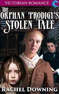 The Orphan Prodigy's Stolen Tale: Victorian Romance by Rachel Downing