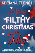 A Very Filthy Christmas in July: ~Limited Release ~ Anthology ~ Forbidden Love Trope by Adriana French