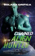 Chained to the Alien Hunter by Solara Grifica