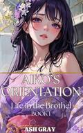 Aiko's Orientation (Life in the Yuri Brothel #1) by Ash Gray